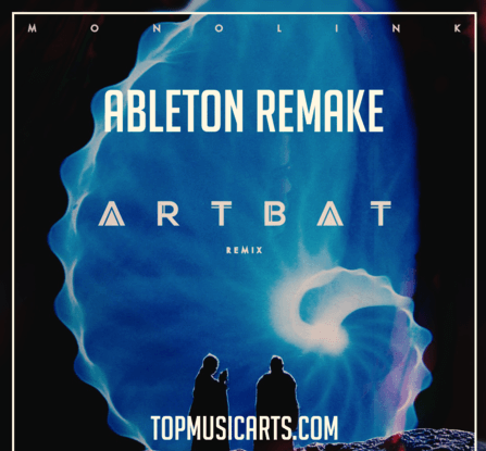 Top Music Arts Monolink Return To Oz ARTBAT Remix Ableton Remake (Melodic House Template) Synth Presets DAW Templates